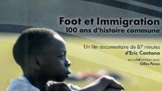 Foot Et Immigration, 100 Ans d'Histoire Commune