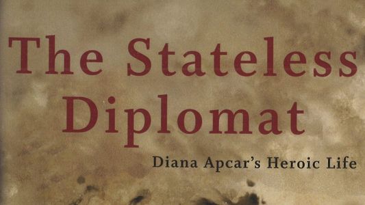 The Stateless Diplomat: Diana Apcar's Heroic Life