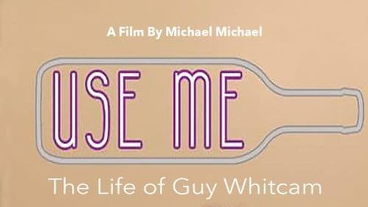 Use Me: The Life of Guy Whitcam