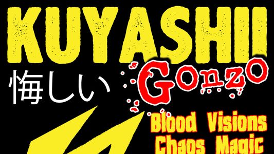Kuyashii Gonzo: Blood Visions and Chaos Magic