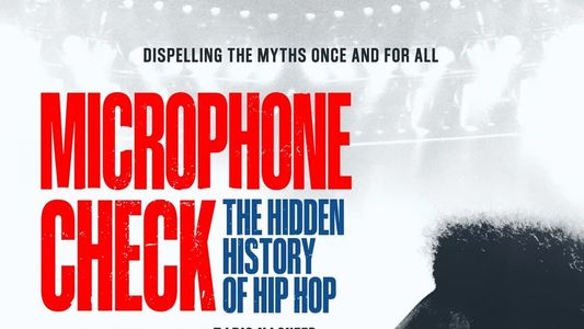 Microphone Check: The Hidden History of Hip Hop