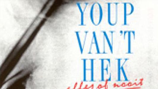 Youp van 't Hek: Alles of Nooit