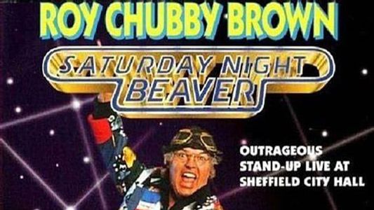 Roy Chubby Brown: Saturday Night Beaver