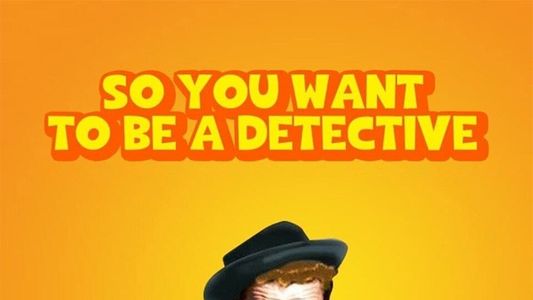 So You Want to Be a Detective