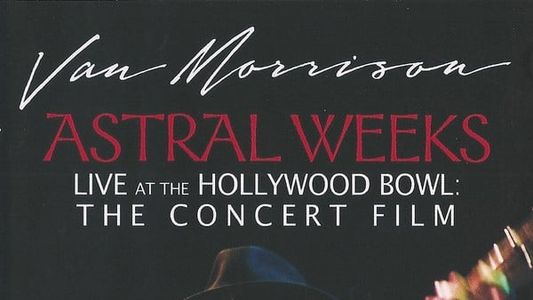 Van Morrison - Astral Weeks Live at the Hollywood Bowl: The Concert Film