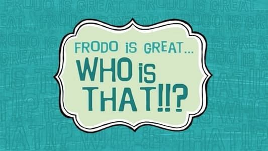 Frodo Is Great... Who Is That?!!