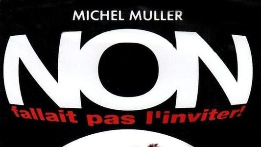 Michel Muller - Non, fallait pas l'inviter !