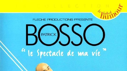 Patrick Bosso - Le spectacle de ma vie