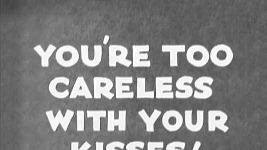 You're Too Careless with Your Kisses!