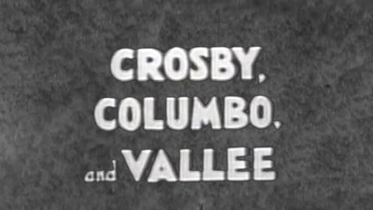 Crosby, Columbo, and Vallee