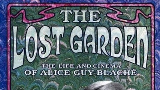 Le jardin oublié: La vie et l'oeuvre d'Alice Guy-Blaché