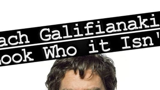 Zach Galifianakis: Look Who it Isn't