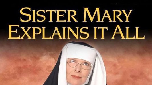 Sister Mary Explains It All