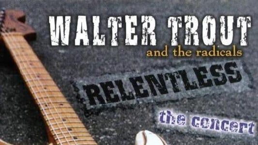 Walter Trout - Relentless The Concert