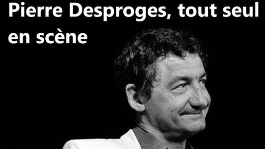 Pierre Desproges - Tout seul en Scène