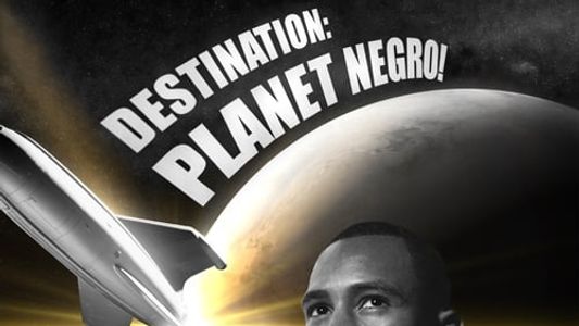 Destination: Planet Negro!