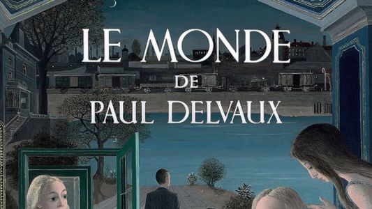 Le monde de Paul Delvaux