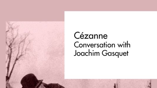 Cézanne – Dialogue avec Joachim Gasquet