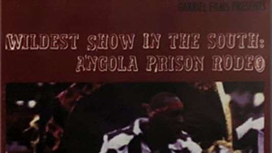 The Wildest Show in the South: The Angola Prison Rodeo