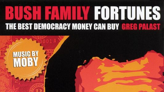 Bush Family Fortunes: The Best Democracy Money Can Buy
