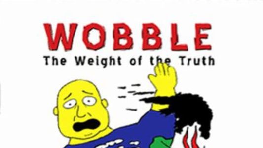 Wobble: The Weight of the Truth