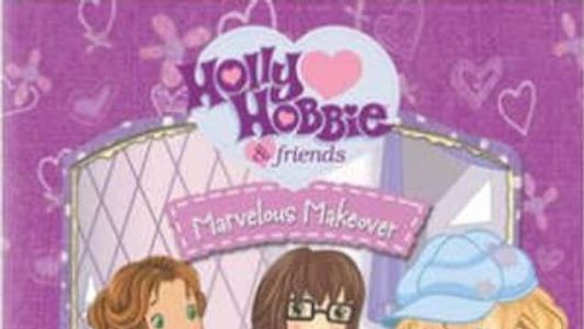 Holly Hobbie and Friends: Marvelous Makeover