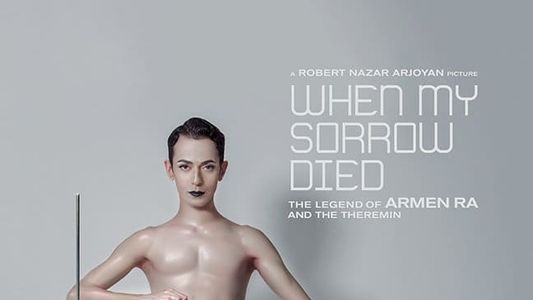 When My Sorrow Died: The Story of Armen Ra and The Theremin
