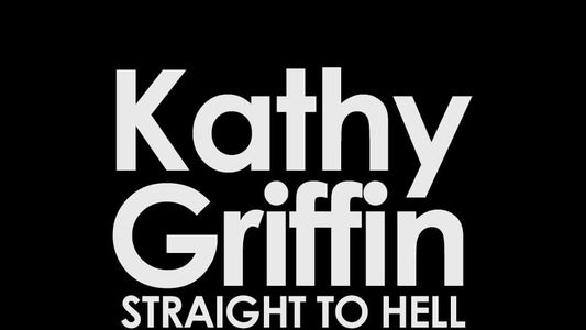 Kathy Griffin: Straight to Hell