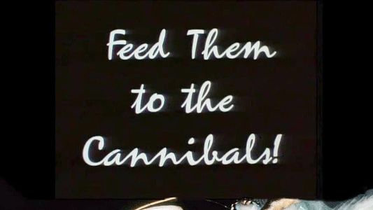 Image Feed Them to the Cannibals!
