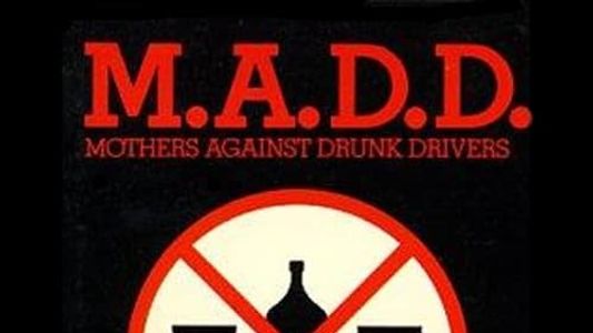 M.A.D.D.: Mothers Against Drunk Drivers