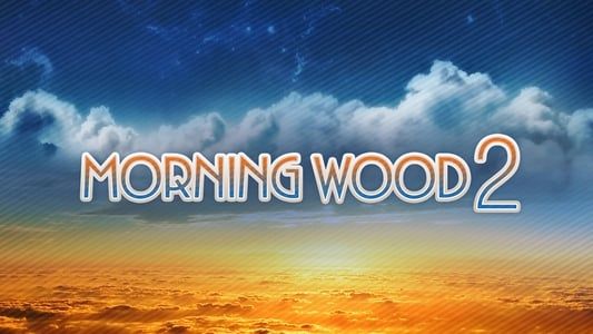 Morning Wood 2