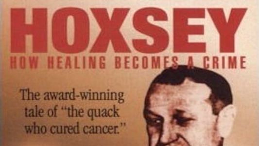 Hoxsey: When Healing Becomes a Crime 2005