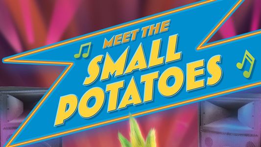 Meet the Small Potatoes
