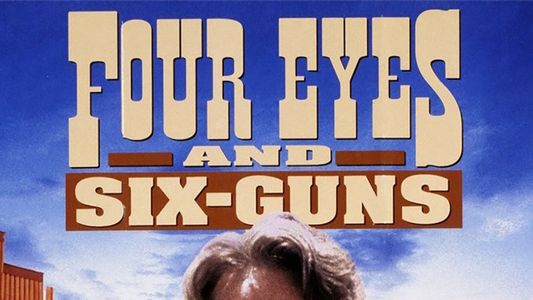 Four Eyes and Six-Guns