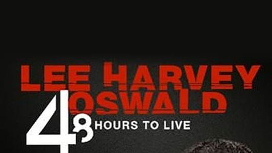 Lee Harvey Oswald: 48 Hours to Live