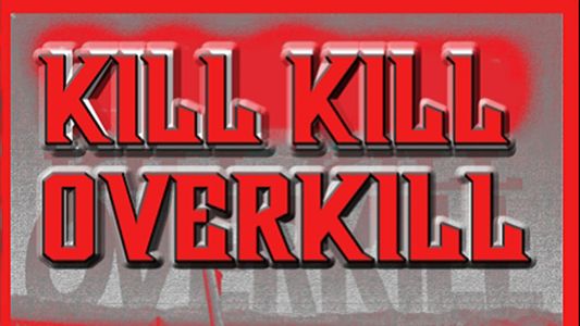 Kill Kill Overkill