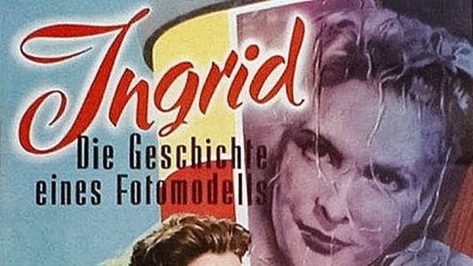 Ingrid − Die Geschichte eines Fotomodells