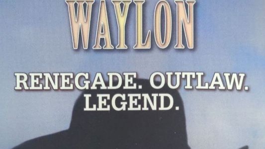 Waylon: Renegade. Outlaw. Legend.