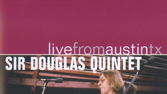 Sir Douglas Quintet: Live from Austin, TX