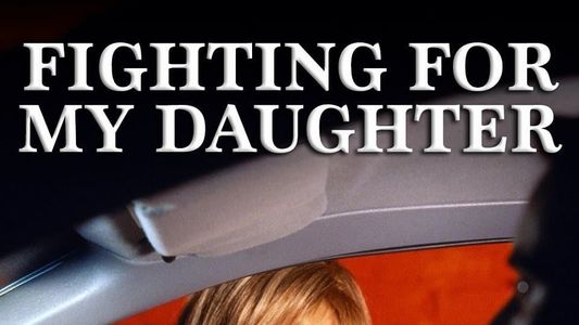 Fighting for My Daughter