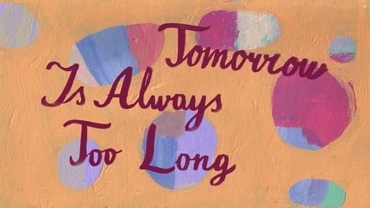 Tomorrow Is Always Too Long