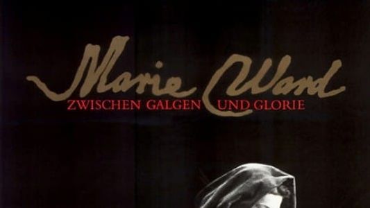 Marie Ward - Zwischen Galgen und Glorie
