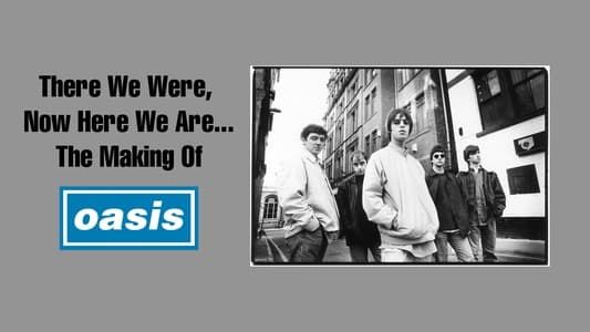 Image There We Were, Now Here We Are... The Making of Oasis