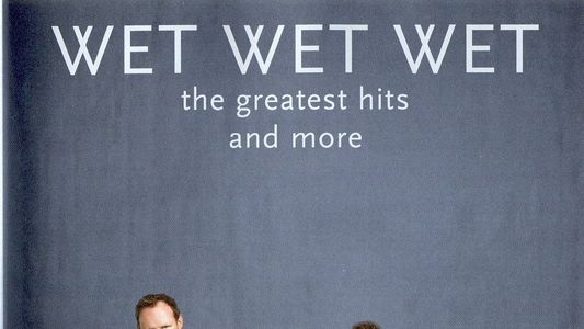 Wet Wet Wet - The Greatest Hits And More