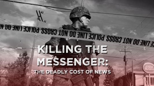 Killing the Messenger: The Deadly Cost of News