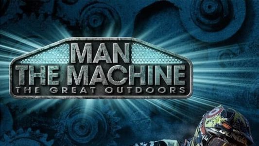 The Great Outdoors: Man the Machine