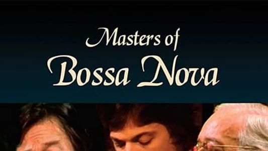 Masters of Bossa Nova: Jobim, Toquinho, Vinicius