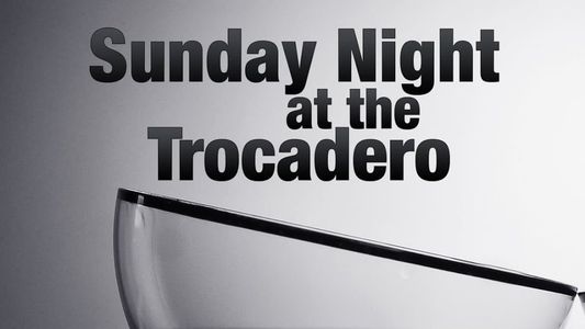 Sunday Night at the Trocadero