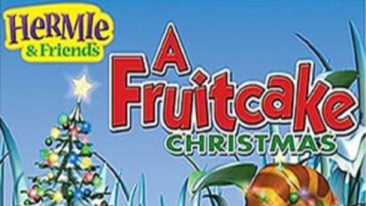 Hermie & Friends: A Fruitcake Christmas