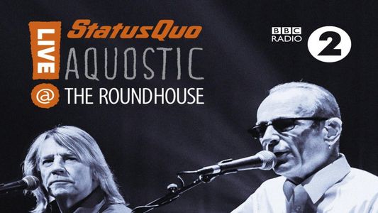 Status Quo - Aquostic - Live at the Roundhouse